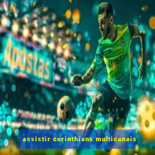 assistir corinthians multicanais